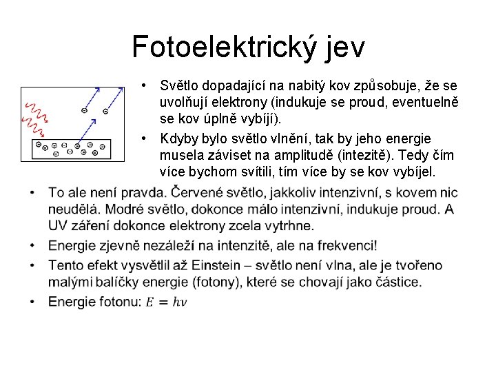 Fotoelektrický jev • Světlo dopadající na nabitý kov způsobuje, že se uvolňují elektrony (indukuje