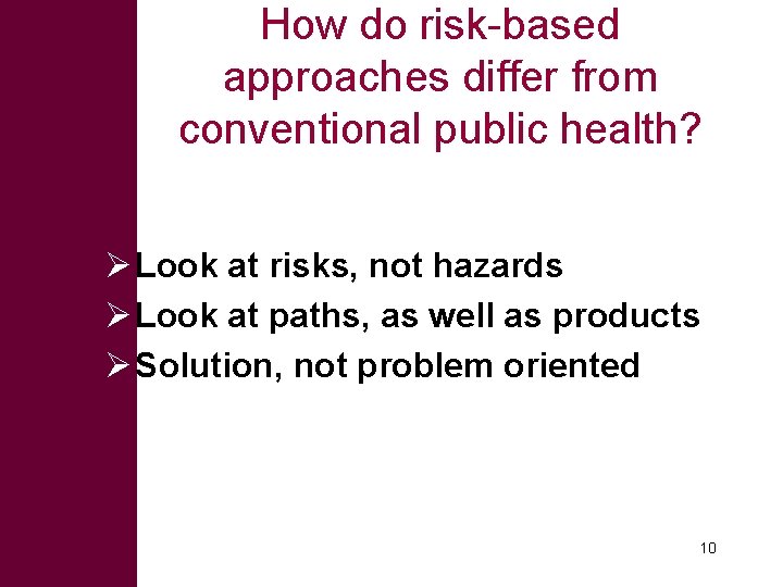 How do risk-based approaches differ from conventional public health? Ø Look at risks, not