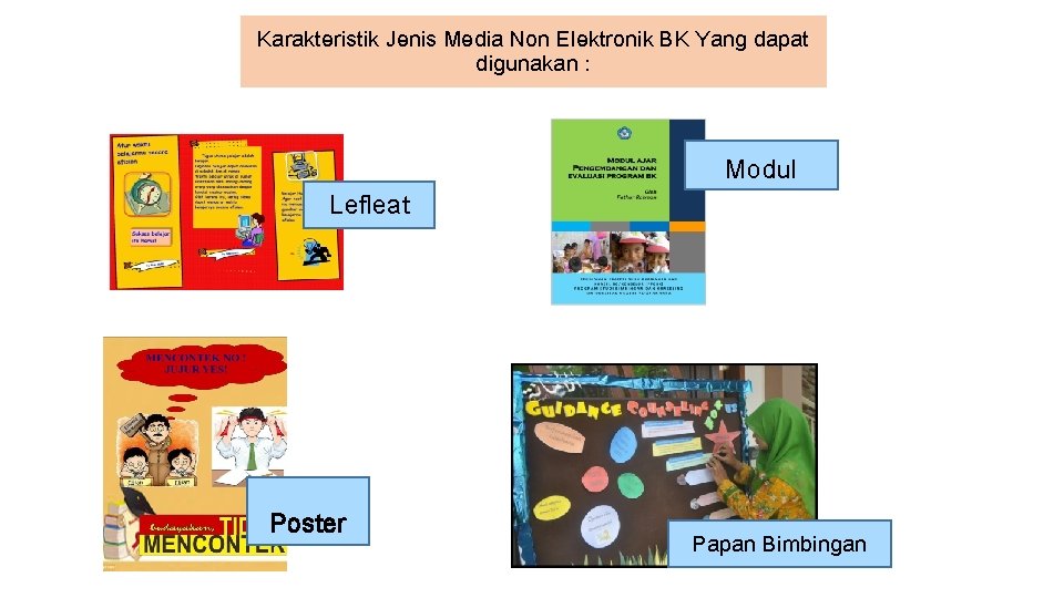 Karakteristik Jenis Media Non Elektronik BK Yang dapat digunakan : Modul Lefleat Poster Papan