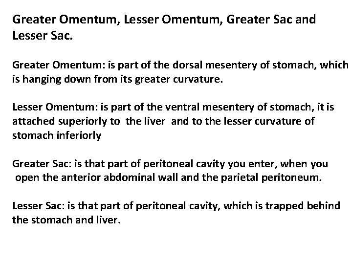 Greater Omentum, Lesser Omentum, Greater Sac and Lesser Sac. Greater Omentum: is part of