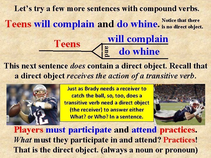 Let’s try a few more sentences with compound verbs. Notice that there is no