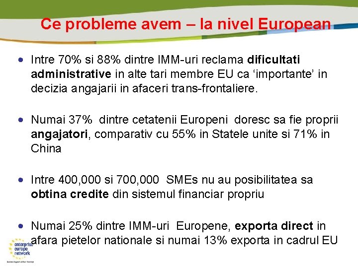 Ce probleme avem – la nivel European • Intre 70% si 88% dintre IMM-uri