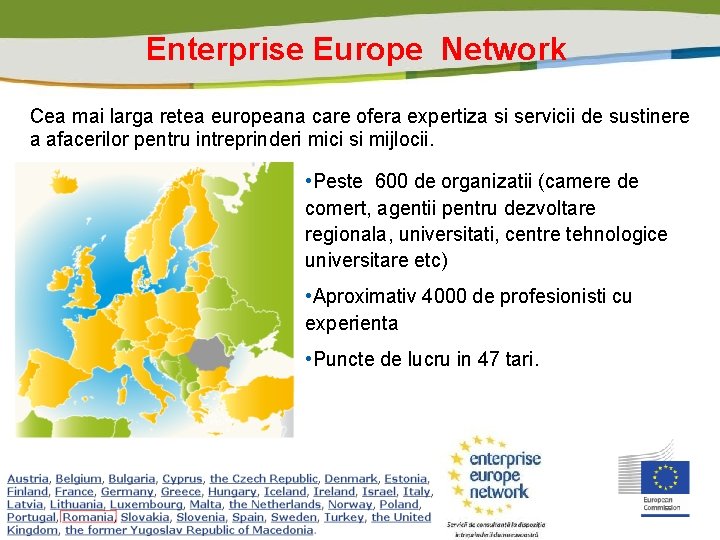 Enterprise Europe Network Cea mai larga retea europeana care ofera expertiza si servicii de