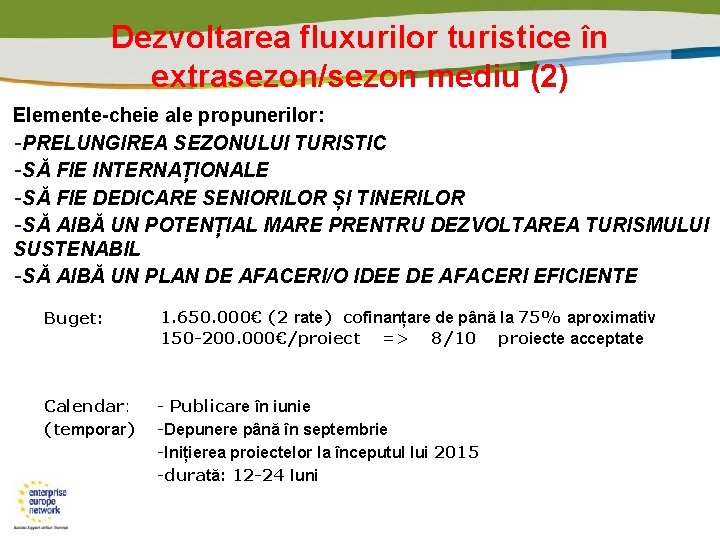 Dezvoltarea fluxurilor turistice în extrasezon/sezon mediu (2) Elemente-cheie ale propunerilor: -PRELUNGIREA SEZONULUI TURISTIC -SĂ