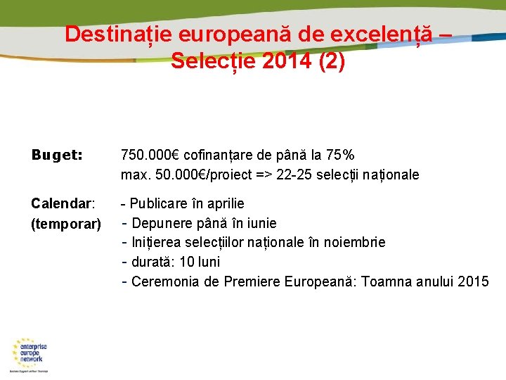 Destinație europeană de excelență – Selecție 2014 (2) Buget: 750. 000€ cofinanțare de până