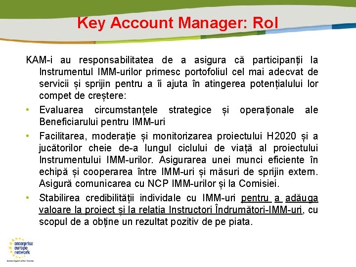 Key Account Manager: Rol KAM-i au responsabilitatea de a asigura că participanții la Instrumentul