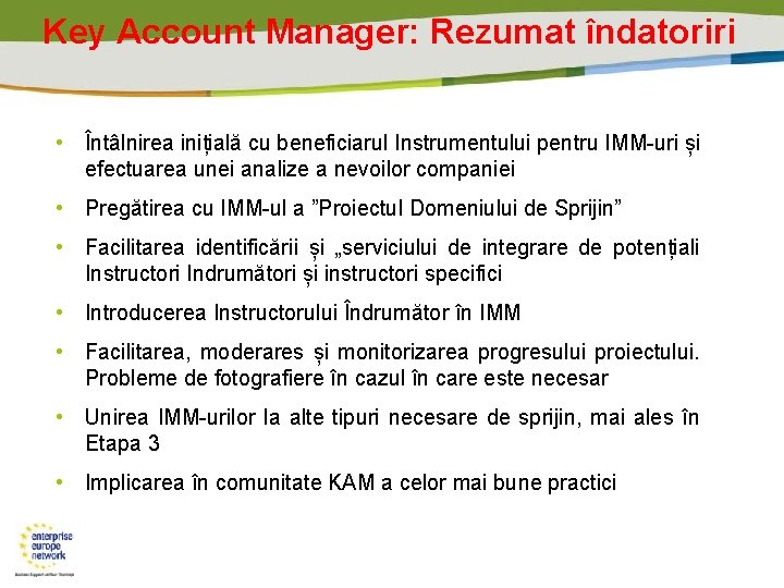 Key Account Manager: Rezumat îndatoriri • Întâlnirea inițială cu beneficiarul Instrumentului pentru IMM-uri și