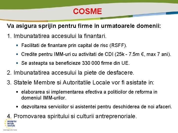 COSME Va asigura sprijin pentru firme in urmatoarele domenii: 1. Imbunatatirea accesului la finantari.
