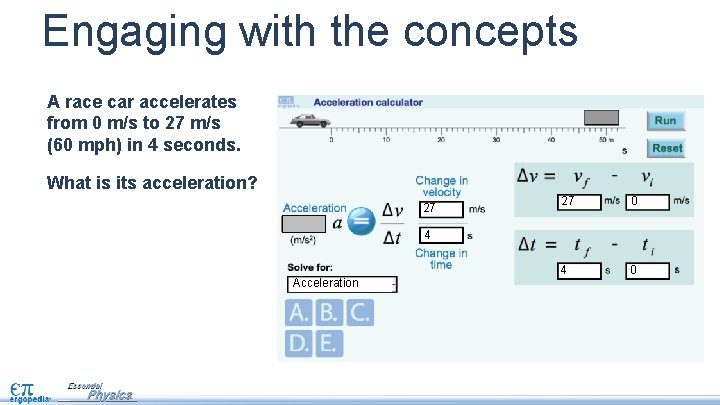 Engaging with the concepts A race car accelerates from 0 m/s to 27 m/s