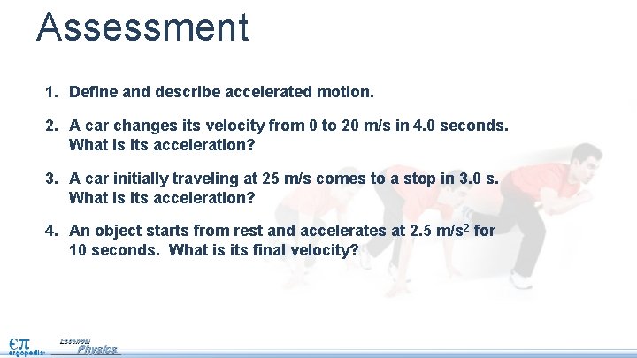 Assessment 1. Define and describe accelerated motion. 2. A car changes its velocity from