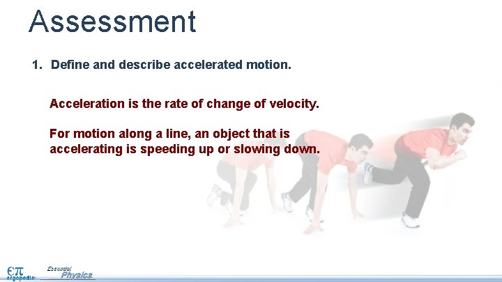 Assessment 1. Define and describe accelerated motion. Acceleration is the rate of change of