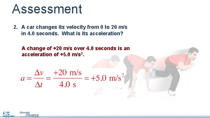 Assessment 2. A car changes its velocity from 0 to 20 m/s in 4.