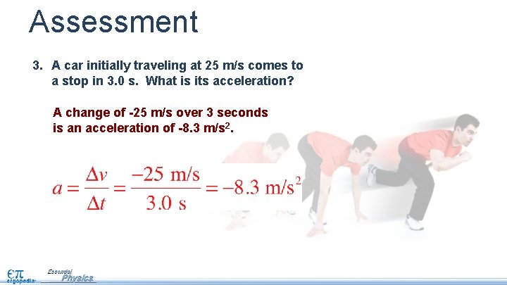 Assessment 3. A car initially traveling at 25 m/s comes to a stop in