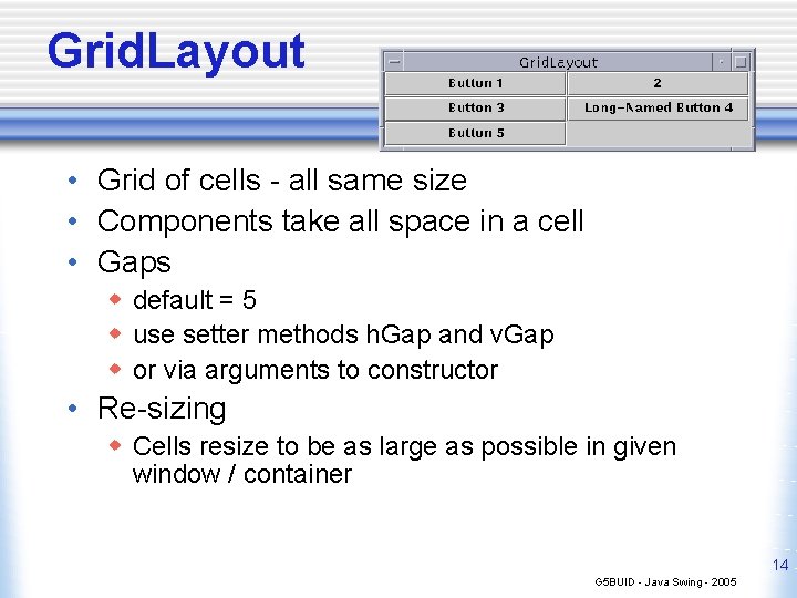 Grid. Layout • Grid of cells - all same size • Components take all