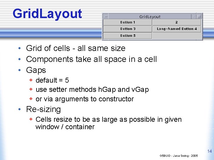 Grid. Layout • Grid of cells - all same size • Components take all