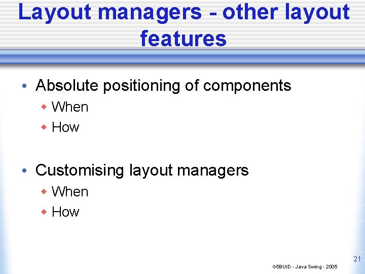 Layout managers - other layout features • Absolute positioning of components w When w