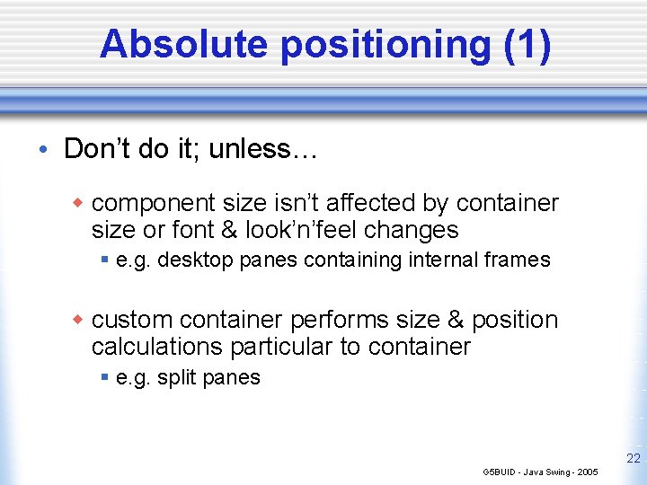 Absolute positioning (1) • Don’t do it; unless… w component size isn’t affected by