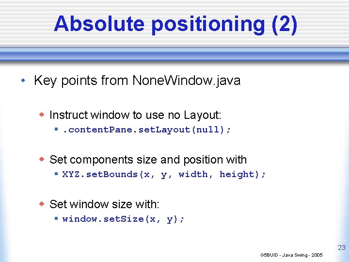 Absolute positioning (2) • Key points from None. Window. java w Instruct window to