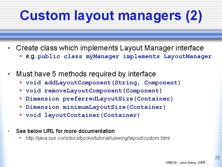 Custom layout managers (2) • Create class which implements Layout Manager interface w e.