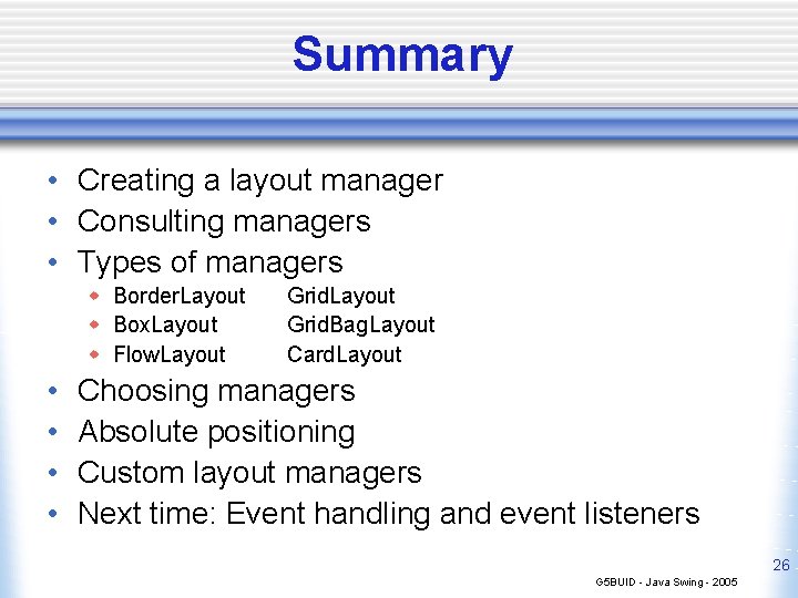 Summary • Creating a layout manager • Consulting managers • Types of managers w