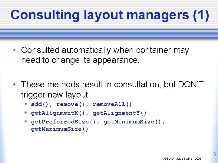 Consulting layout managers (1) • Consulted automatically when container may need to change its