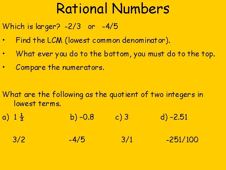 Rational Numbers Which is larger? -2/3 or -4/5 • Find the LCM (lowest common