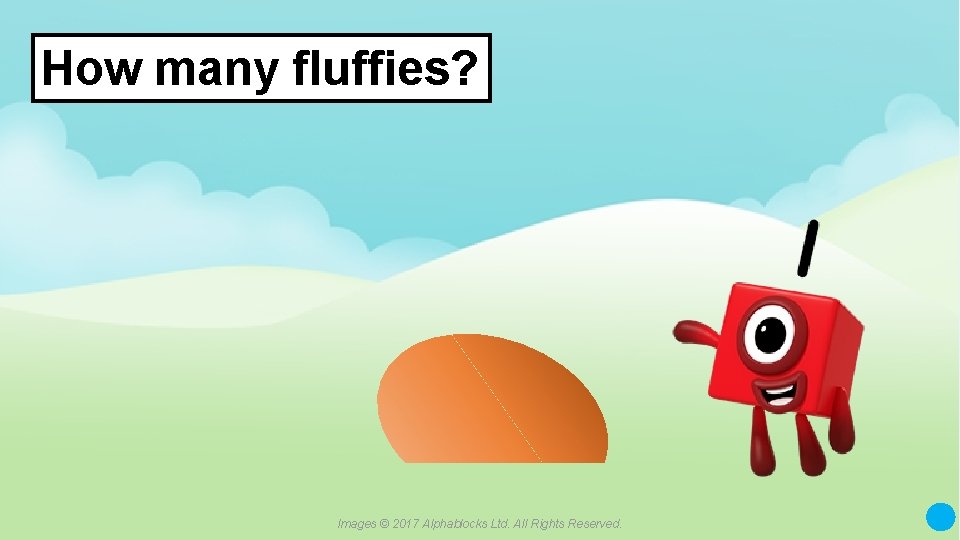 How many fluffies? A blue dot in the corner of a slide indicates that