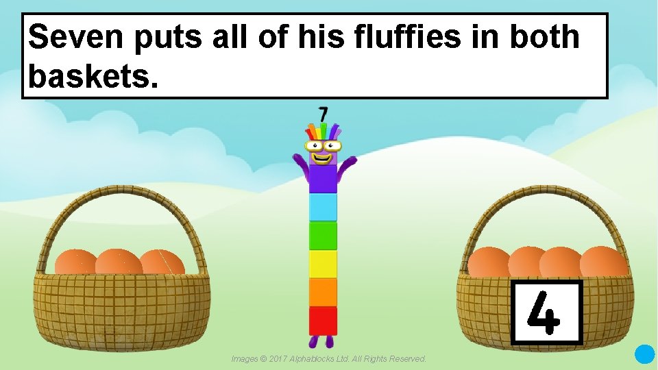 Seven puts all of his fluffies in both baskets. ? A blue dot in