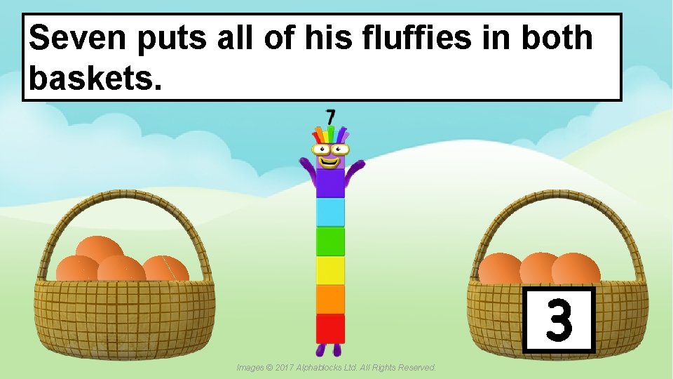 Seven puts all of his fluffies in both baskets. ? A blue dot in
