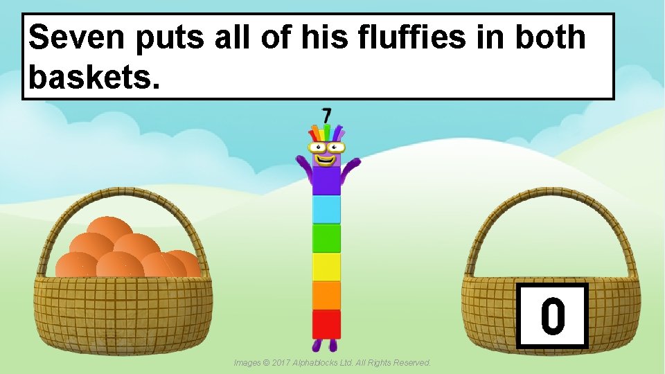 Seven puts all of his fluffies in both baskets. ? A blue dot in