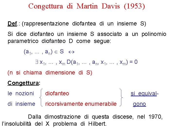 Congettura di Martin Davis (1953) Def. : (rappresentazione diofantea di un insieme S) Si
