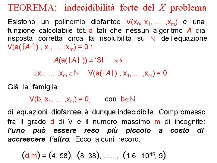 TEOREMA: indecidibilità forte del X problema Esistono un polinomio diofanteo V(x 0, x 1,