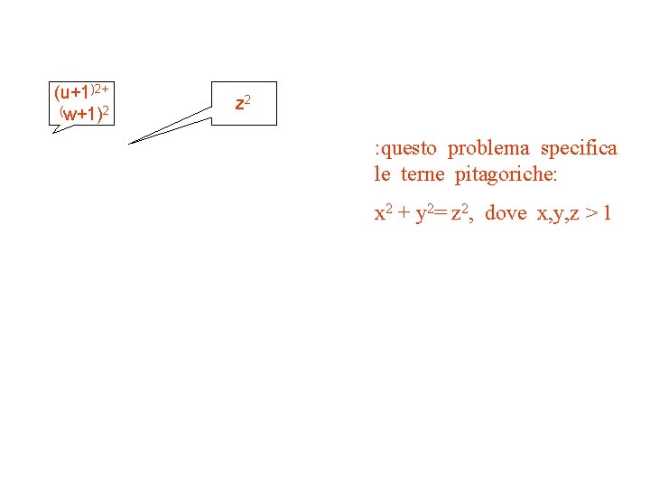 (u+1)2+ (w+1)2 z 2 : questo problema specifica le terne pitagoriche: x 2 +