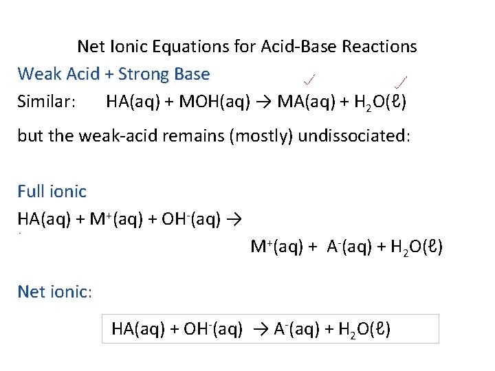 Net Ionic Equations for Acid-Base Reactions Weak Acid + Strong Base Similar: HA(aq) +