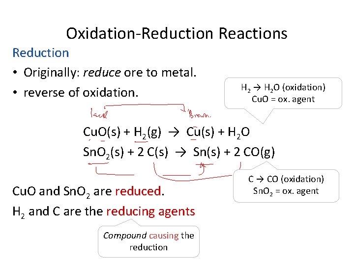 Oxidation-Reduction Reactions Reduction • Originally: reduce ore to metal. • reverse of oxidation. H