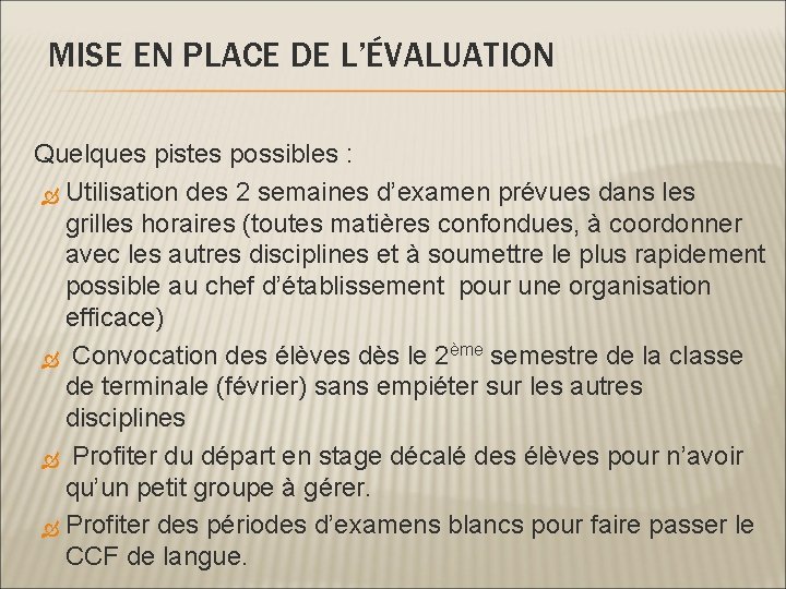 MISE EN PLACE DE L’ÉVALUATION Quelques pistes possibles : Utilisation des 2 semaines d’examen