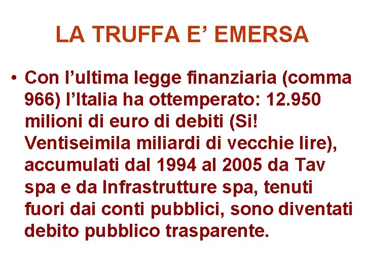 LA TRUFFA E’ EMERSA • Con l’ultima legge finanziaria (comma 966) l’Italia ha ottemperato: