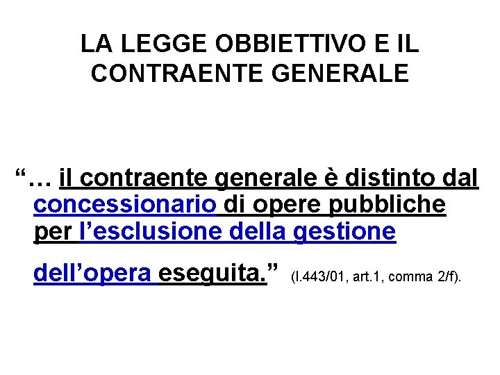 LA LEGGE OBBIETTIVO E IL CONTRAENTE GENERALE “… il contraente generale è distinto dal