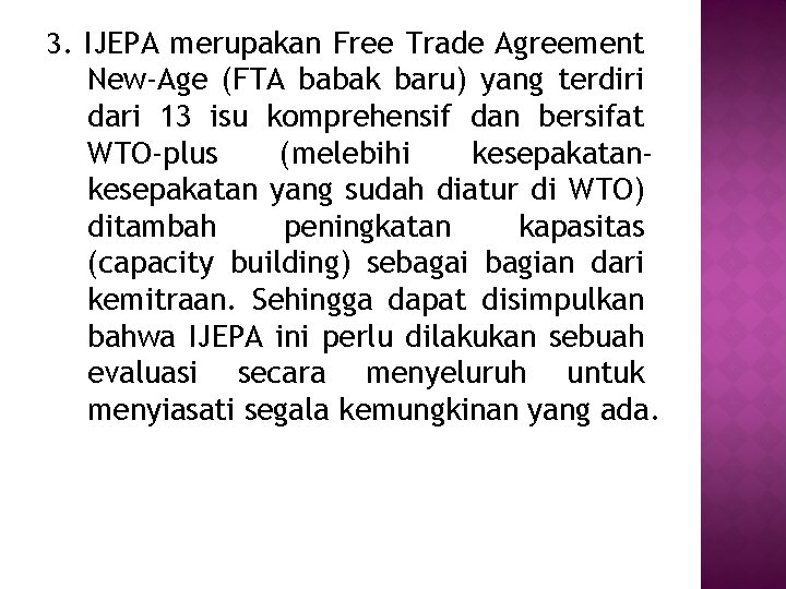 3. IJEPA merupakan Free Trade Agreement New-Age (FTA babak baru) yang terdiri dari 13