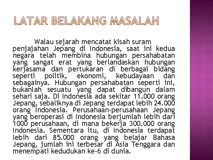 Walau sejarah mencatat kisah suram penjajahan Jepang di Indonesia, saat ini kedua negara telah
