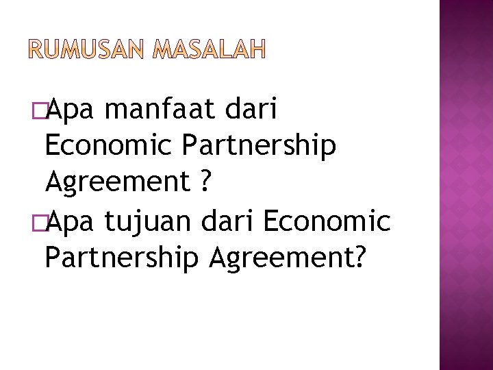 �Apa manfaat dari Economic Partnership Agreement ? �Apa tujuan dari Economic Partnership Agreement? 