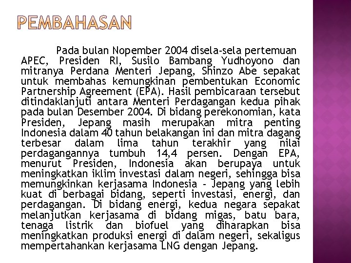 Pada bulan Nopember 2004 disela-sela pertemuan APEC, Presiden RI, Susilo Bambang Yudhoyono dan mitranya