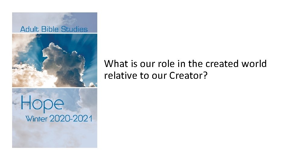 What is our role in the created world relative to our Creator? 