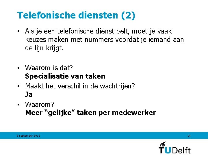 Telefonische diensten (2) • Als je een telefonische dienst belt, moet je vaak keuzes