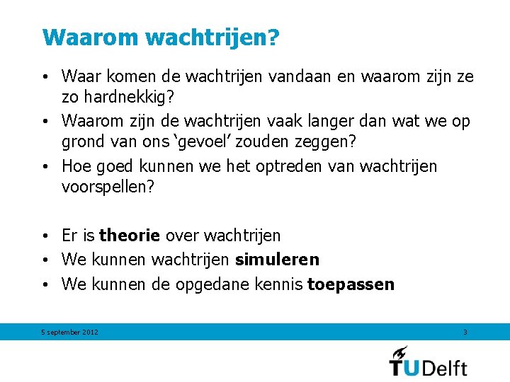 Waarom wachtrijen? • Waar komen de wachtrijen vandaan en waarom zijn ze zo hardnekkig?