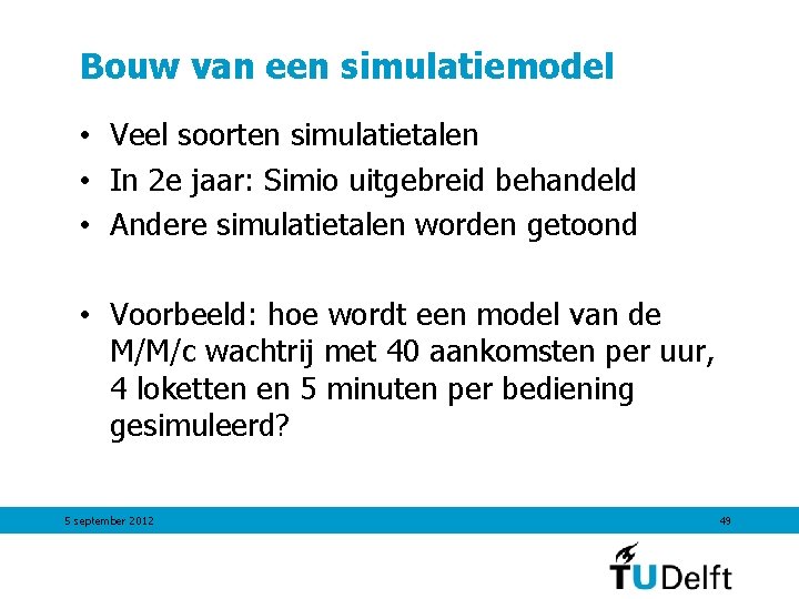 Bouw van een simulatiemodel • Veel soorten simulatietalen • In 2 e jaar: Simio