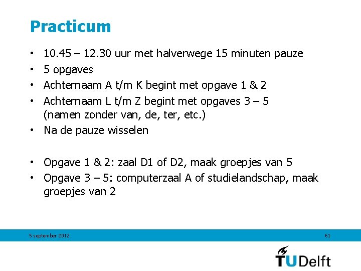 Practicum 10. 45 – 12. 30 uur met halverwege 15 minuten pauze 5 opgaves