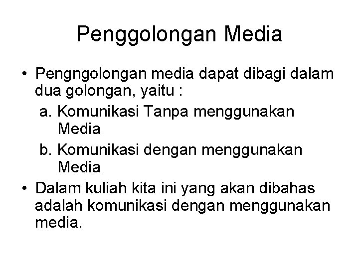Penggolongan Media • Pengngolongan media dapat dibagi dalam dua golongan, yaitu : a. Komunikasi