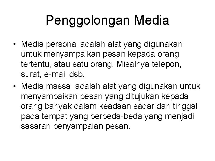 Penggolongan Media • Media personal adalah alat yang digunakan untuk menyampaikan pesan kepada orang