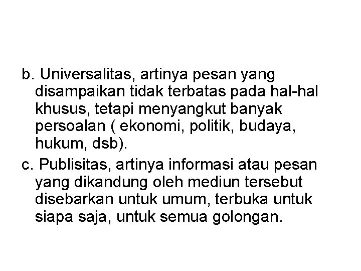 b. Universalitas, artinya pesan yang disampaikan tidak terbatas pada hal-hal khusus, tetapi menyangkut banyak